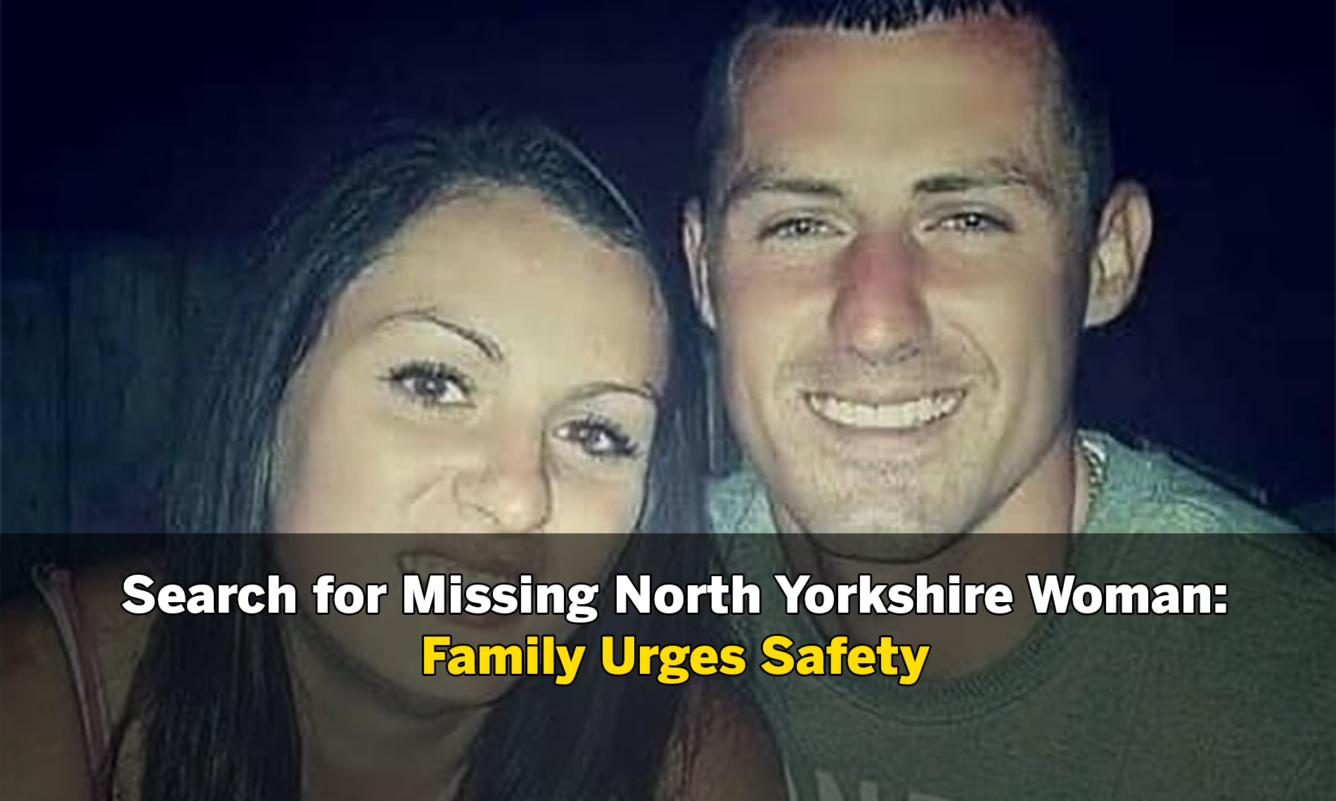 Victoria Taylor: family of woman missing in North Yorkshire urge people searching to stay safe