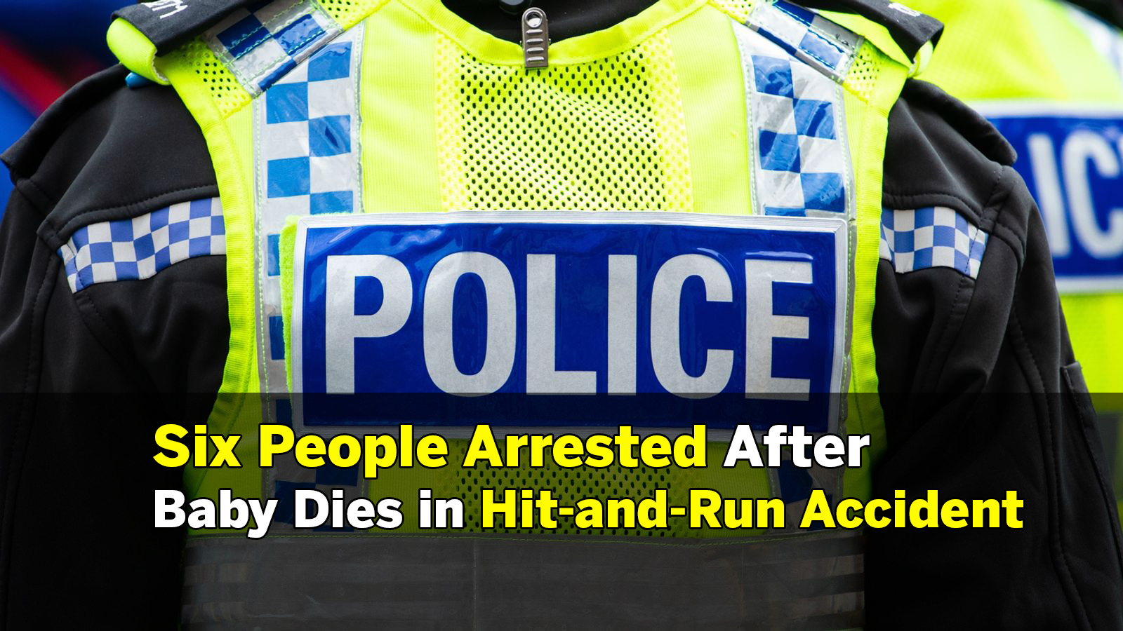 Six People Arrested After Baby Dies in Hit-and-Run Accident